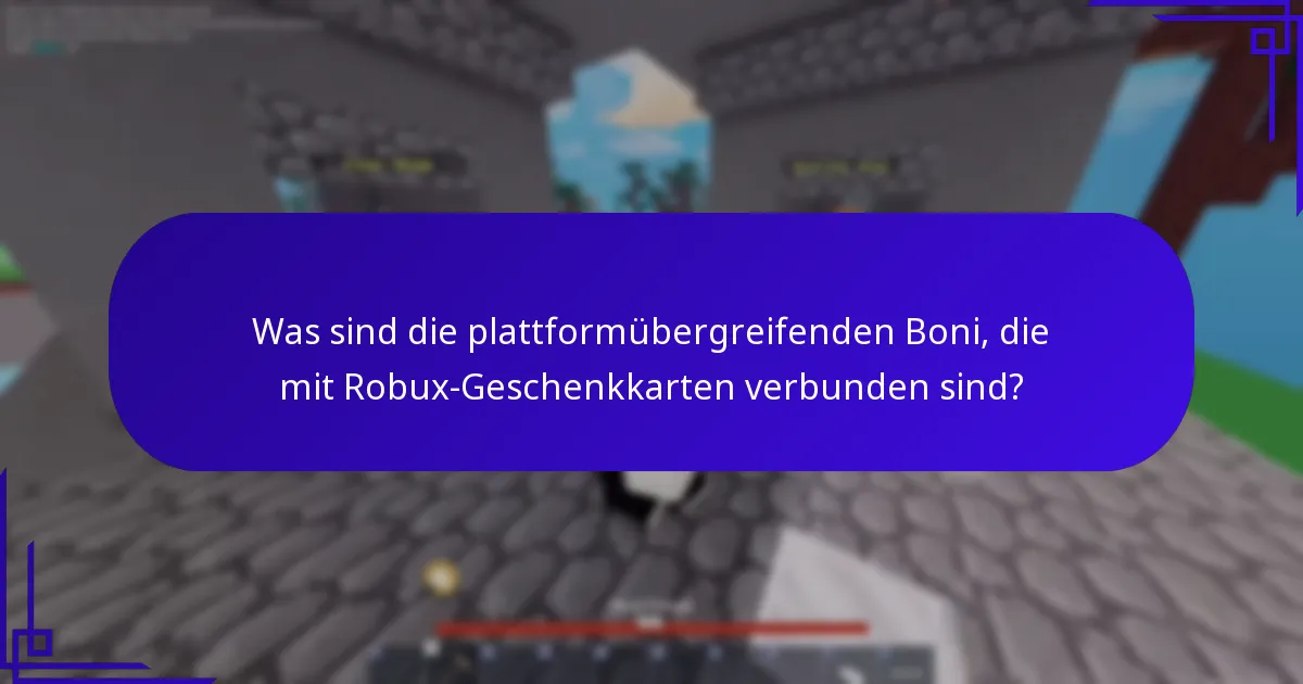 Was sind die plattformübergreifenden Boni, die mit Robux-Geschenkkarten verbunden sind?