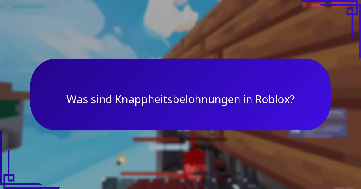 Was sind Knappheitsbelohnungen in Roblox?