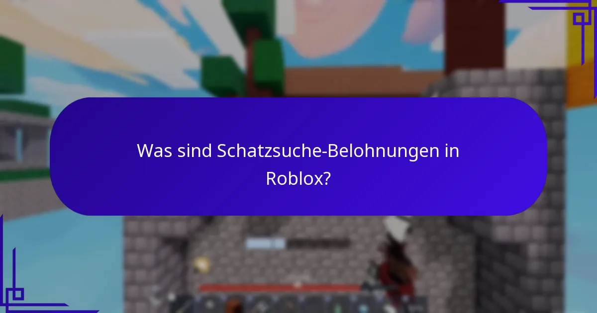 Was sind Schatzsuche-Belohnungen in Roblox?