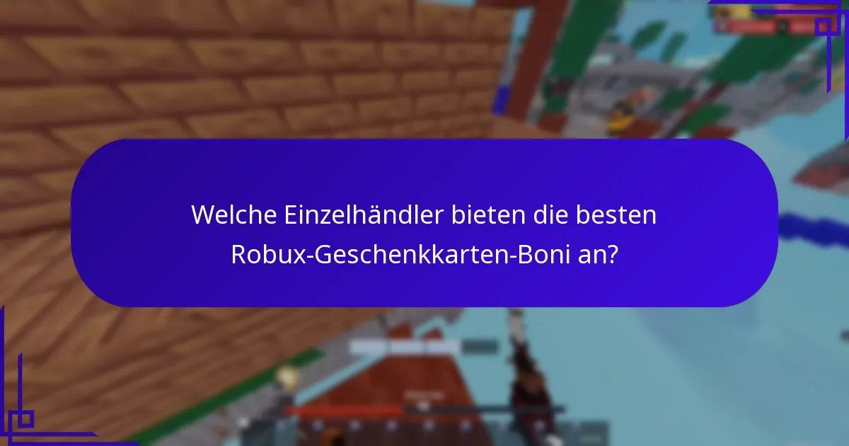 Welche Einzelhändler bieten die besten Robux-Geschenkkarten-Boni an?