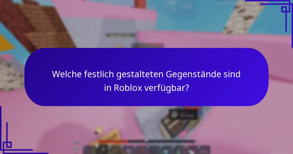 Welche festlich gestalteten Gegenstände sind in Roblox verfügbar?