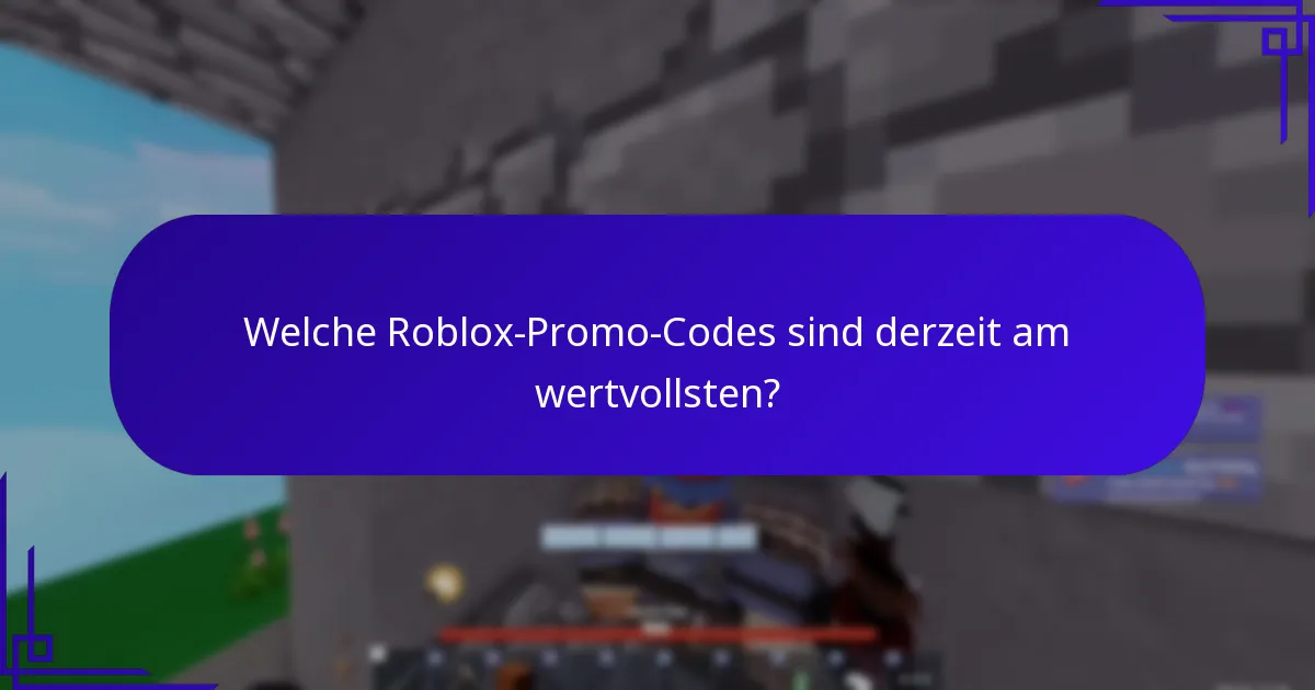 Welche Roblox-Promo-Codes sind derzeit am wertvollsten?