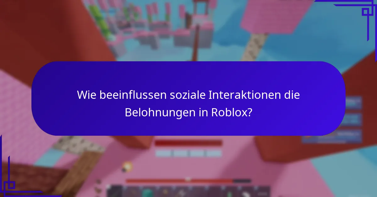 Wie beeinflussen soziale Interaktionen die Belohnungen in Roblox?